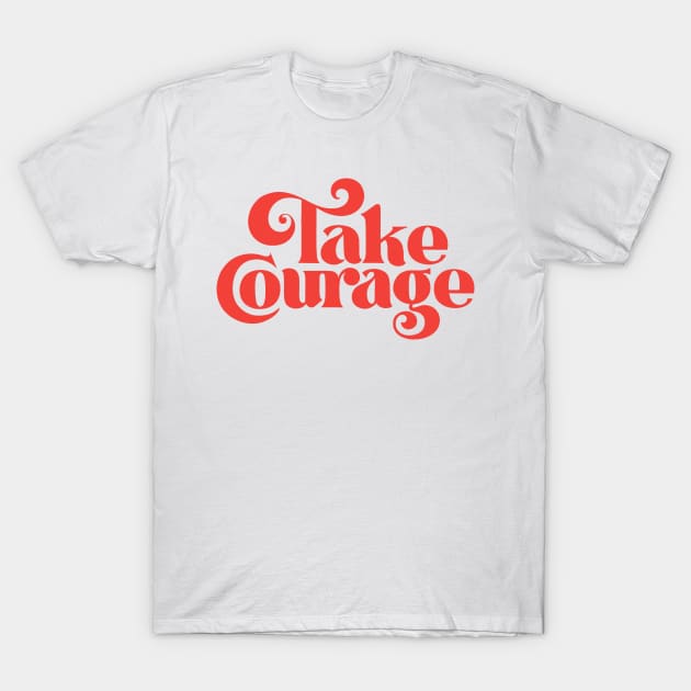 Take Courage (red) T-Shirt by noviajonatan